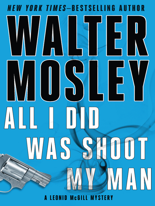 Title details for All I Did Was Shoot My Man by Walter Mosley - Available